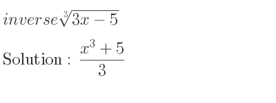 The inverse of \sqrt[3]{3x-5} is (x^3+5)/3